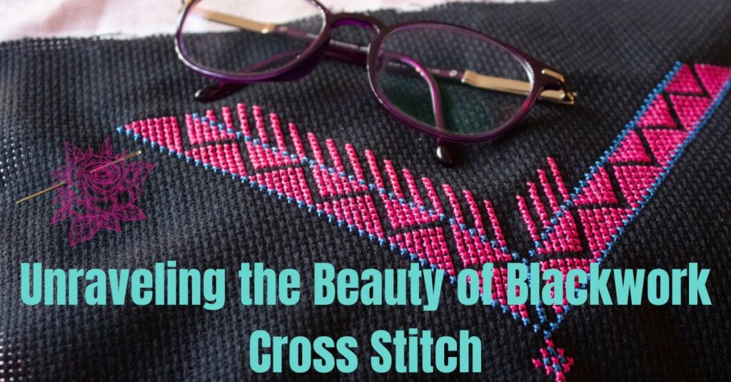 Unraveling the Beauty of Blackwork Cross Stitch